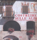 Couverture Costruire sulle Alpi : storia e attualità delle tecniche costruttive alpine