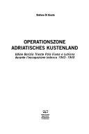 Couverture Operationszone Adriatisches Kustenland : Udine, Gorizia, Trieste, Pola, Fiume e Lubiana durante l'occupazione tedesca, 1943-1945