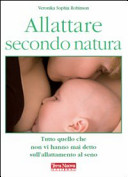 Cover  Allattare secondo natura : tutto quello che non vi hanno mai detto sull'allattamento al seno