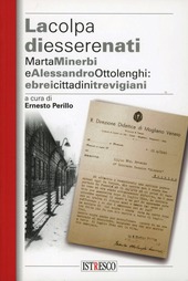 Cover  La colpa di essere nati : atti del Convegno La colpa di essere nati. Marta Minerbi e Alessandro Ottolenghi, ebrei cittadini trevigiani, durante il periodo delle leggi razziali in Italia : Mogliano Veneto 21 gennaio 2010