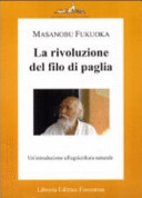 Couverture La rivoluzione del filo di paglia : un'introduzione all'agricoltura naturale