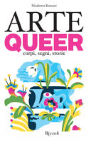 Couverture Arte queer : corpi, segni, storie