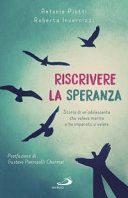 Cover  Riscrivere la speranza : storia di un'adolescente che voleva morire e ha imparato a volare