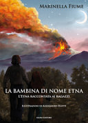 Cover  La bambina di nome Etna : l'Etna raccontata ai ragazzi