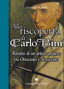 Couverture Alla riscoperta di Carlo Bini : ritratto di un artista aronese tra Ottocento e Novecento