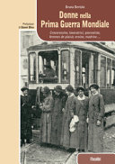 Couverture Donne nella prima guerra mondiale : crocerossine, lavoratrici, giornaliste, femmes de plaisir, eroine, madrine....