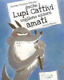 Couverture Anche i lupi cattivi vogliono essere amati