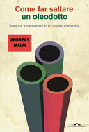 Couverture Come far saltare un oleodotto : imparare a combattere in un mondo che brucia