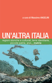Cover  Un'altra Italia : regioni storiche e culturali, terre identitarie piccole patrie, anzi... màtrie