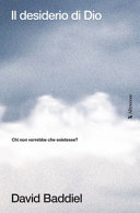 Copertina  Il desiderio di Dio : chi non vorrebbe che esistesse?