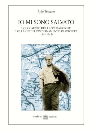 Couverture Io mi sono salvato : l'olocausto del lago Maggiore e gli anni dell'internamento in Svizzera (1943-1945)