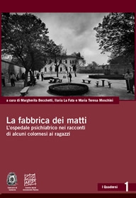 Couverture La fabbrica dei matti : l'ospedale psichiatrico nei racconti di alcuni colornesi ai ragazzi