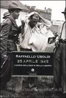 Couverture 25 aprile 1945 : i giorni dell'odio e della libertà